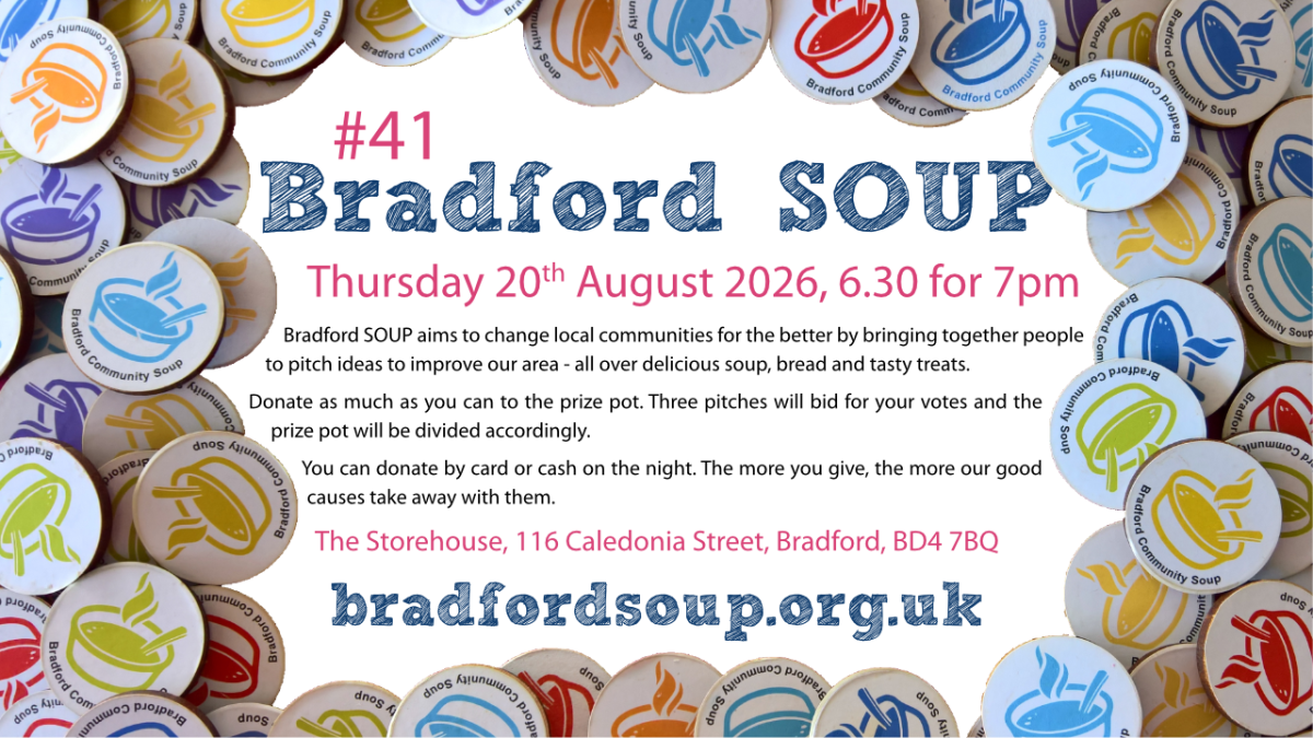Bradford SOUP aims to change local communities for the better by bringing together people to pitch ideas to improve our area – all over delicious soup, bread and tasty treats.  Donate as much as you can to the prize pot. Three pitches will bid for your vo