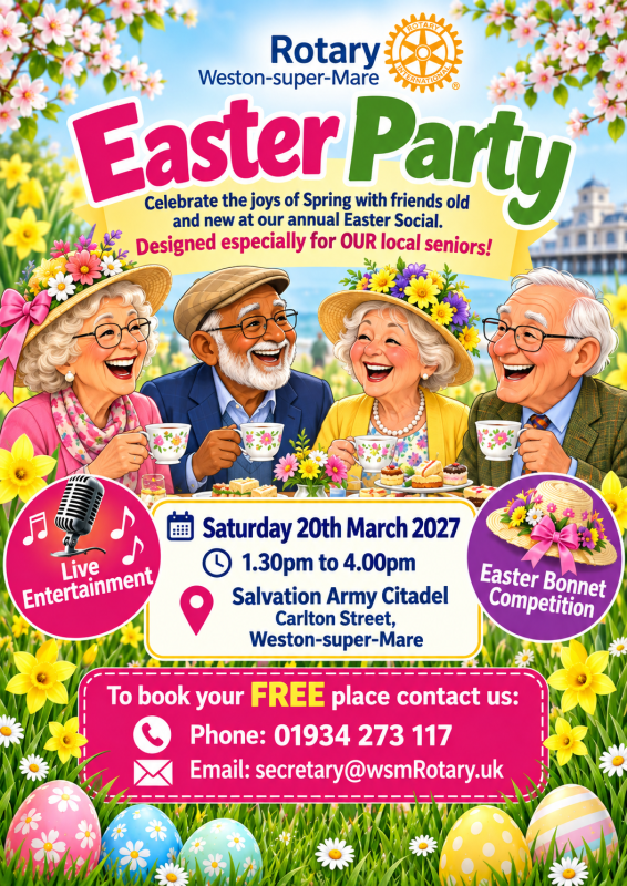 Continuing to live up to its motto of ‘Service Above Self’, on Saturday 20th March 2027, Rotary, Weston-super-Mare, will once again be holding its Easter Party for Senior Citizens from 1.30pm, when you are invited to join us at the Salvation Army Citadel 